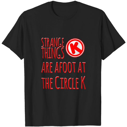 Discover Strange Things at the Circle K - Bill And Ted - T-Shirt