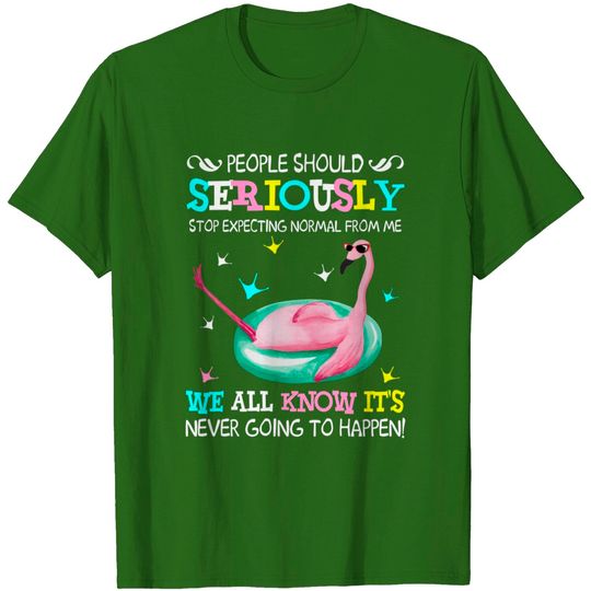 Discover Flamingo Stop Expecting Normal From Me Funny T shirt - Flamingo - T-Shirt
