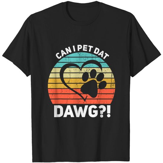 Discover Can I Pet Dat Dawg Can I Pet That Dog T-shirt
