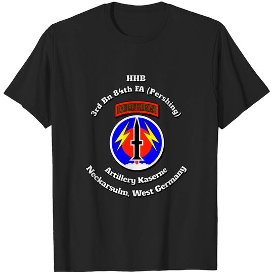 Discover Hhb 3Rd 84Th Fa Pershing-Artillery Kaserne-W Germa T-shirt