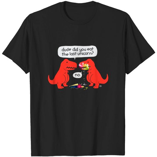Discover Dude Did You Eat The Last Unicorn T-Shirt