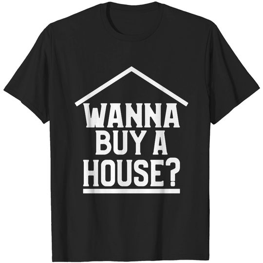 Discover Wanna Buy A House T-shirt