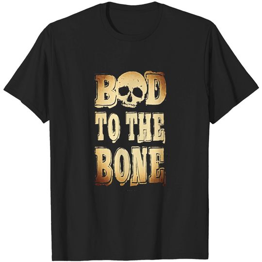 Discover BAD TO THE BONE - Bad To Bone - T-Shirt
