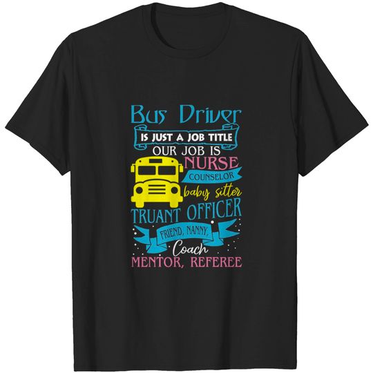 Discover Bus Driver Is Just A Job Title Dur Job Is Nurse Counselor Baby Sitter Truant Officer - Bus Driver Gift - T-Shirt