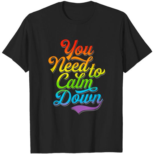 Discover You Need to Calm Down - Equality Rainbow - You Need To Calm Down - T-Shirt