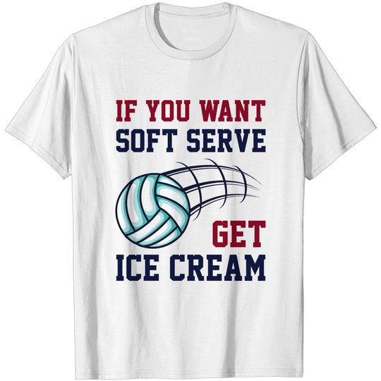 Discover Soft Serve Ice Cream - If You Want Soft Serve Get Ice Cream - T-Shirt