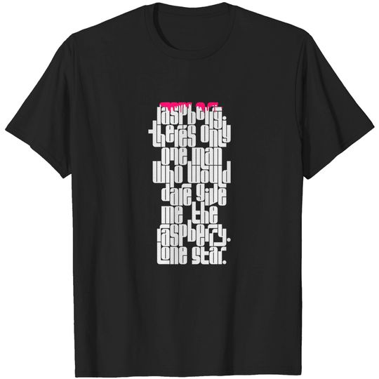 Discover Only One Man Who Would Dare Give Me the Raspberry - Raspberry - T-Shirt