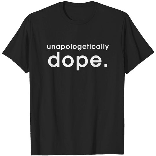 Discover Unapologetically Dope - Unapologetically Dope - T-Shirt