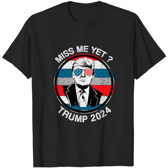 Discover Miss Me Yet ? Trump 2024 - Trump 2024 - T-Shirt