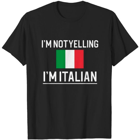 Discover I'm Not Yelling I'm Italian T-Shirt
