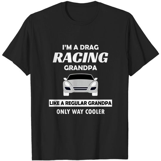 Discover Drag Racing Car Lovers Birthday Grandpa Father's Day Humor Gift - Drag Racing - T-Shirt