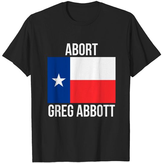 Discover Abort Greg Abbott - Abort Greg Abbott - T-Shirt