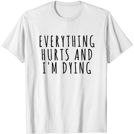 Discover Everything Hurts and I'm Dying - Sports - T-Shirt