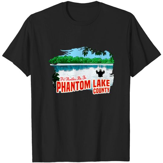 Discover I'd Rather be in Phantom Lake County - Mihmiverse - T-Shirt