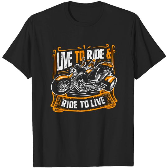 Discover Live to Ride and Ride to Live Trike Bike Triker - Trike - T-Shirt