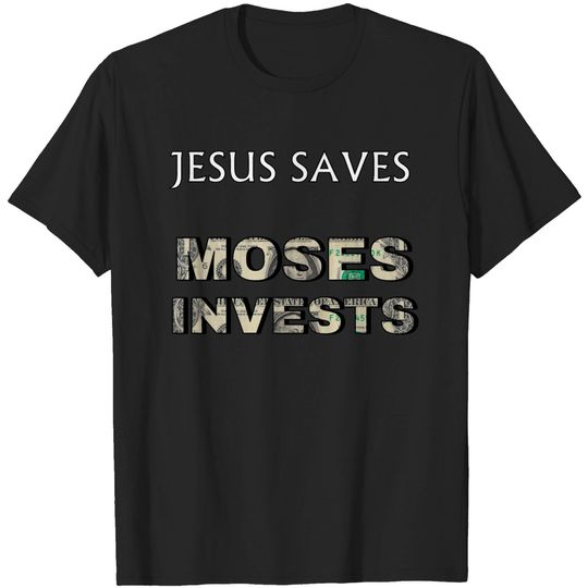 Discover Funny "Jesus Saves Moses Invests" T-shirt