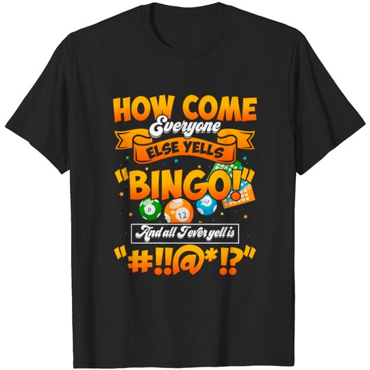 Discover How Come Everyone Else Yells Bingo Lucky Bingo T-shirt
