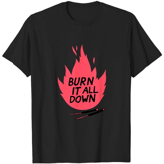Discover burn it all down -- T-Shirt