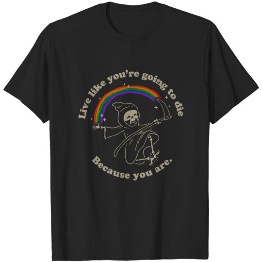 Discover Life is Hard - Live Like You're Going to Die T-shirt