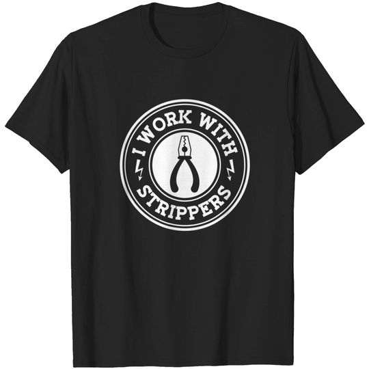 Discover I Work With Strippers Electrician Union Funny Electrical Men T-Shirt