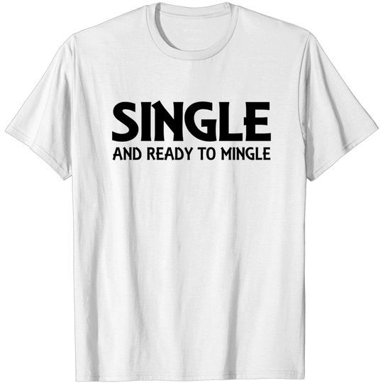 Discover Single and ready to mingle T-shirt
