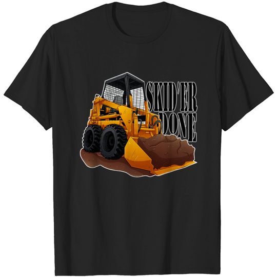 Discover Skid'er Done Skid Steer T-shirt
