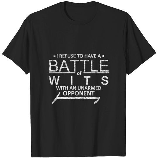 Discover I Refuse To Have A Battle of Wits With An Unarmed T-shirt