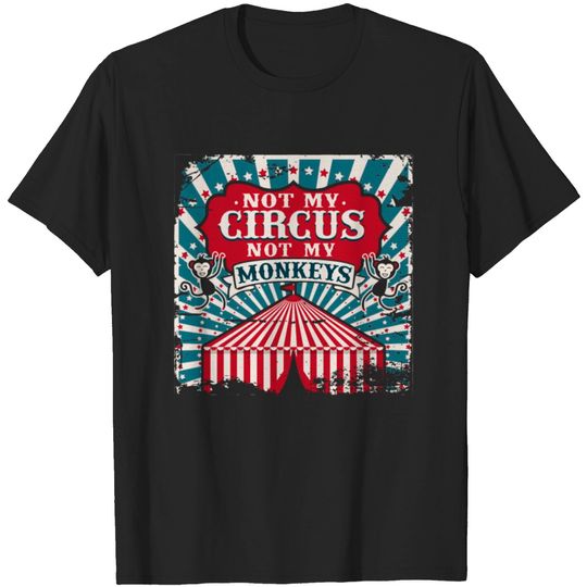 Discover Not my Circus Not my Monkeys T-shirt