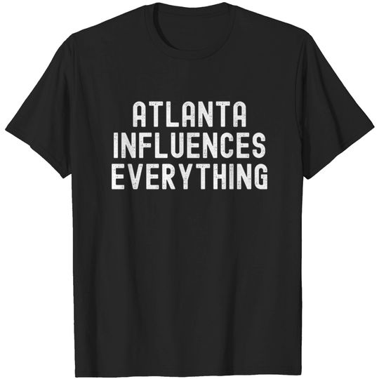 Discover Atlanta Influences Everything T-shirt