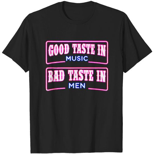 Discover Good Taste in Music Bad Taste in Men Music lover T-shirt