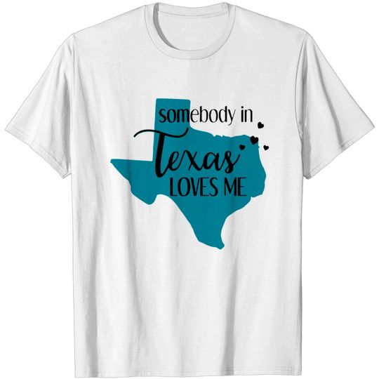 Discover somebody in texas loves me texas T-shirt