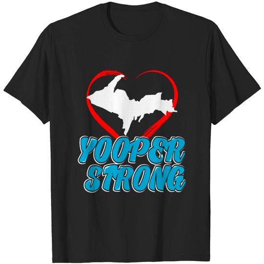 Discover Yooper Strong T-Shirt Upper Peninsula Michigan UP T-shirt
