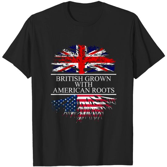 Discover british grown with american roots UK T-shirt