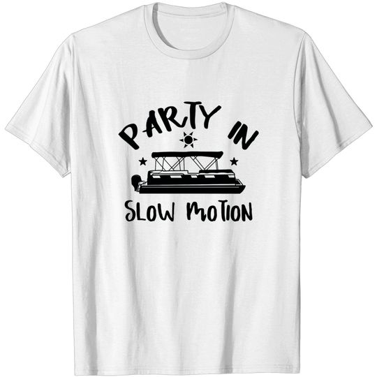 Discover Party In Slow Motion Pontooning shirt T-shirt