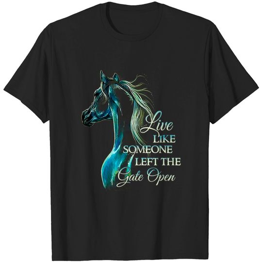 Discover Live Like Someone Left The Gate Open T Shirt T-shirt