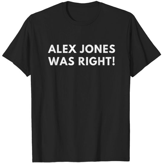 Discover Alex Jones Was Right T-shirt