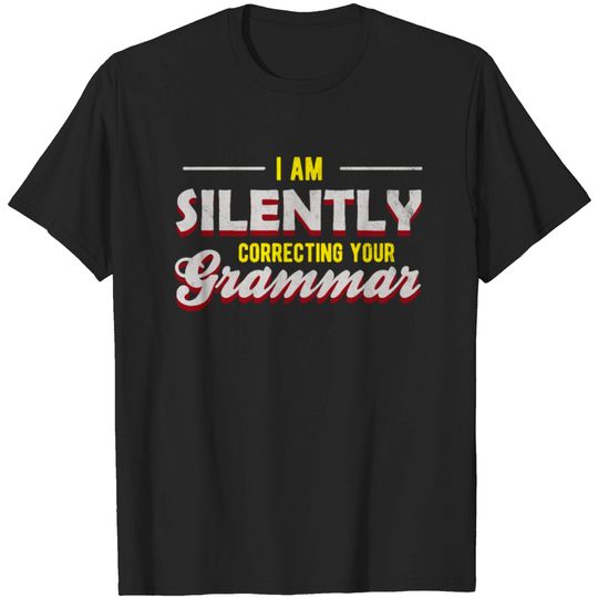 Discover I am silently correcting your grammar gift teacher T-shirt