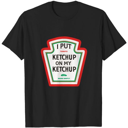 Discover I put ketchup on my ketchup merch T-shirt