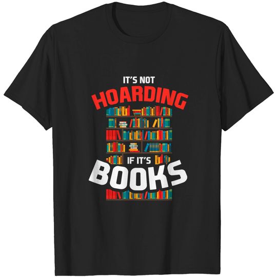 Discover It's Not Hoarding If It's Books Funny Gift T-Shirt