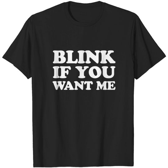 Discover Blink If You Want Me T-shirt