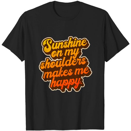 Discover Sunshine On My Shoulders Makes Me Happy - John Denver - T-Shirt