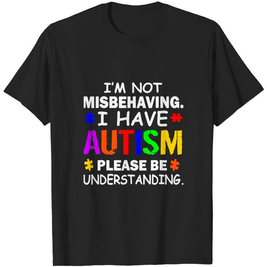 Discover Im Not Misbehaving I Have Autism - Autism Awareness - T-Shirt