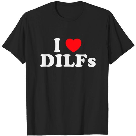 Discover I Love DILFs I Heart DILFs T-Shirt