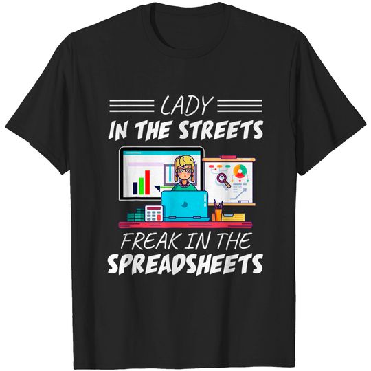 Discover Lady in the Streets Freak in the Spreadsheets, Funny girl T-Shirt
