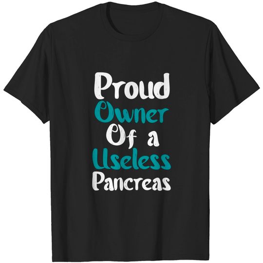 Discover Proud Owner of a Useless Pancreas - Diabetic Humor - T-Shirt