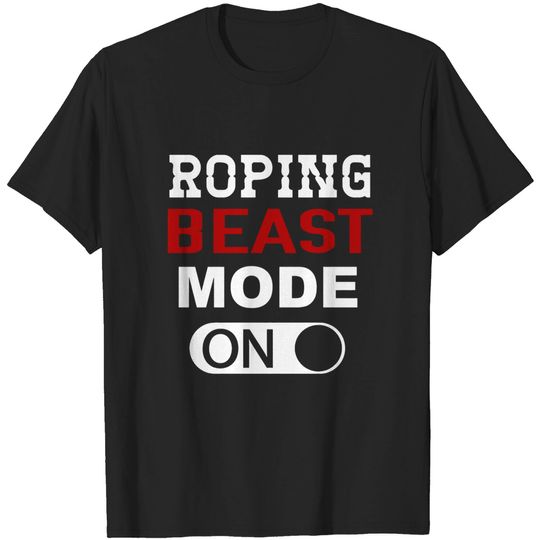 Discover Roping Beast Mode On - Roping - T-Shirt