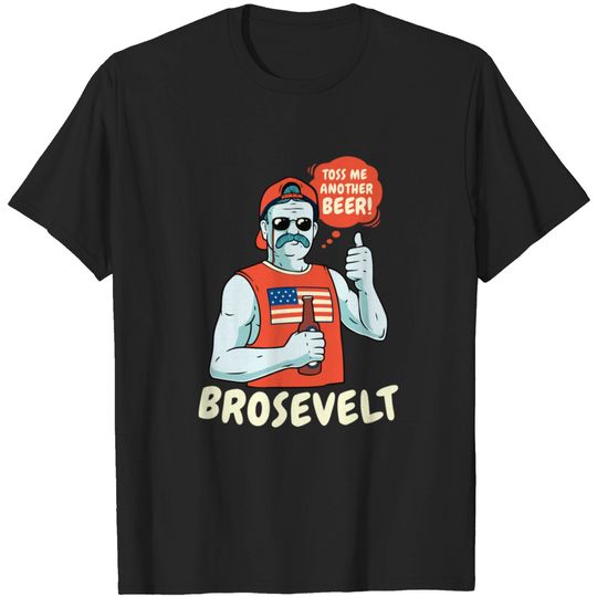 Discover Brosevelt Teddy Roosevelt Bro With A Beer 4Th Of J T-shirt