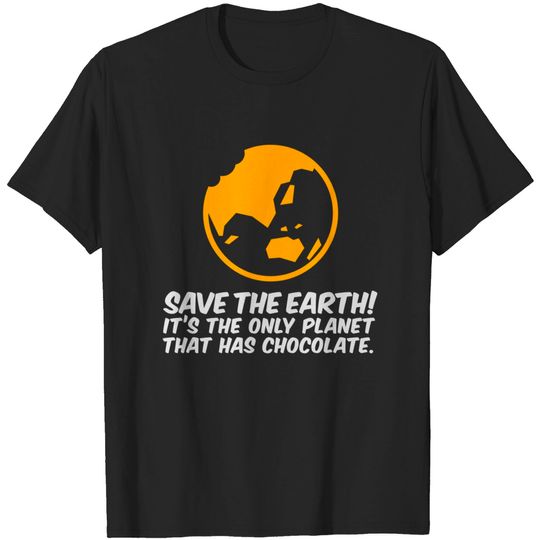 Discover Save The Earth!The Only Planet That Has Chocolate T-shirt