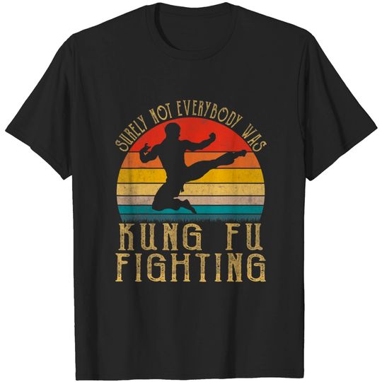 Discover Vintage Surely Not Everyone Was Kung Fu Fighting - Vintage Surely Not Everyone Was Kung Fu - T-Shirt