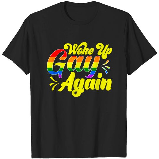 Discover Rainbow Pride Woke Up Gay Again Humor T-Shirt